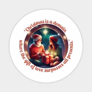 "Christmas Is A Domain Where The Gift Of Love Surpasses All Presents." Magnet